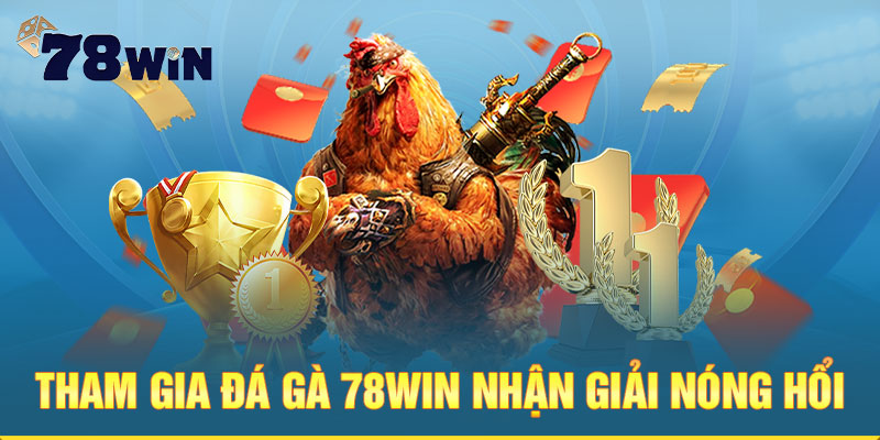 Tham gia đá gà 78win nhận giải nóng hổi