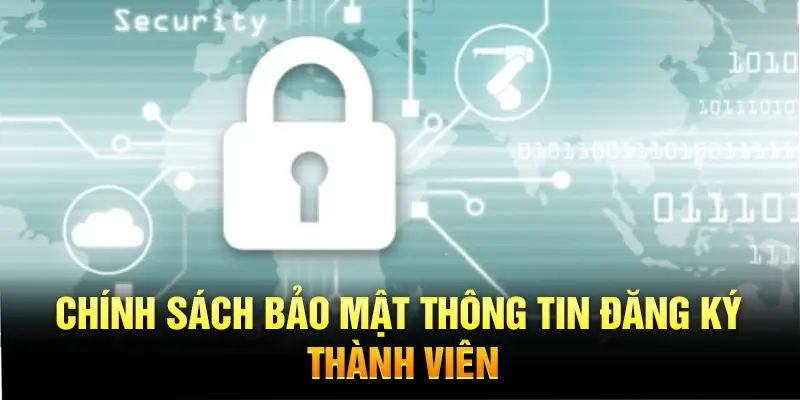 Chính sách bảo mật thông tin đăng ký thành viên