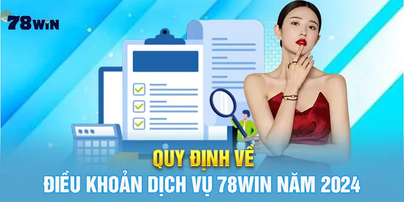 Quy định về điều khoản dịch vụ 78win năm 2024