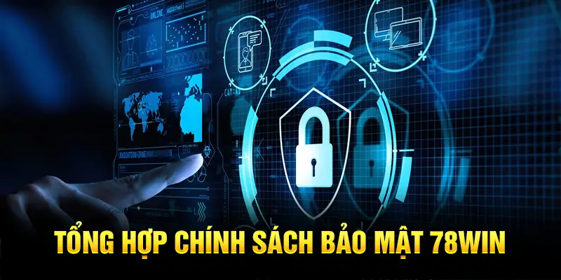 Tổng hợp chính sách bảo mật 78win