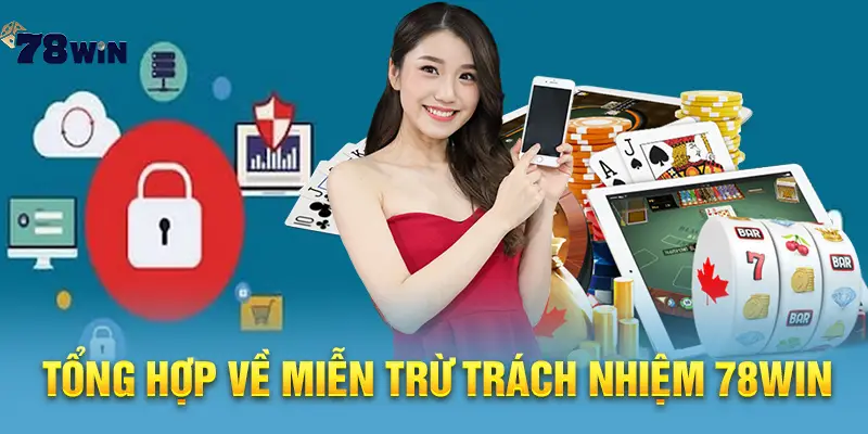 Tổng hợp về miễn trừ trách nhiệm 78win