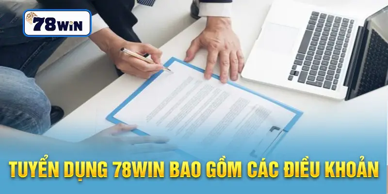 Tuyển dụng 78win bao gồm các điều khoản