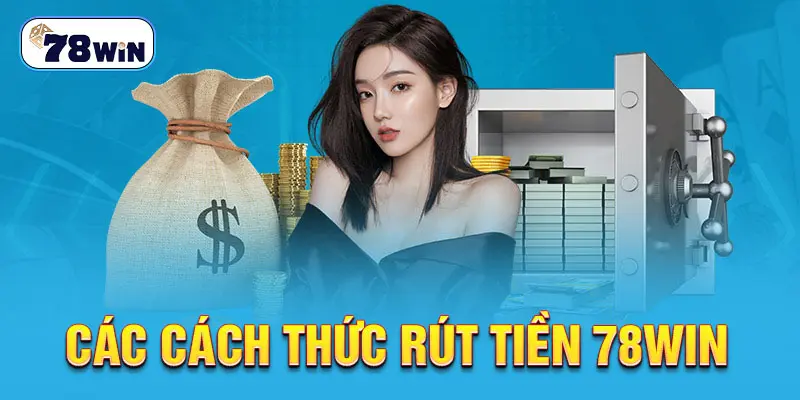 Các cách thức rút tiền 78Win