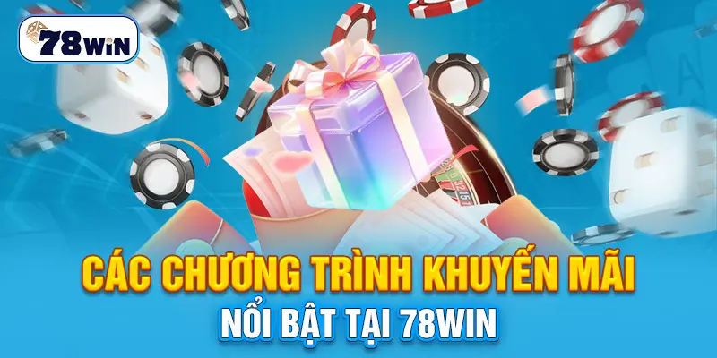 Các chương trình khuyến mãi nổi bật tại 78Win