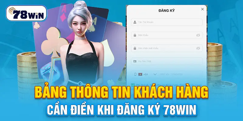 bảng thông tin khách hàng cần điền khi đăng ký 78WIN