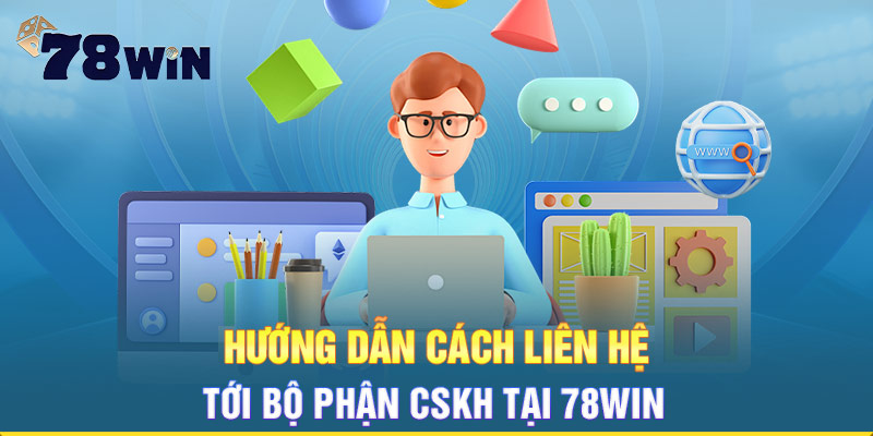 Hướng dẫn cách liên hệ 78WIN tới bộ phận CSKH