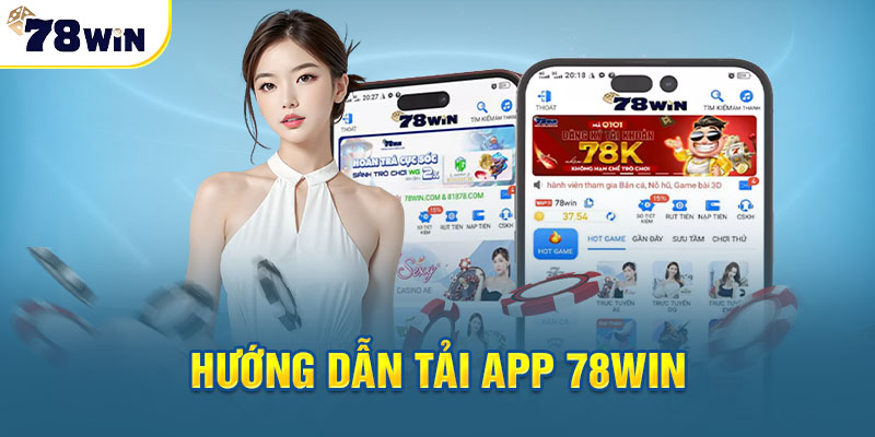 Hướng dẫn tải app 78WIN chi tiết nhất cho tân thủ