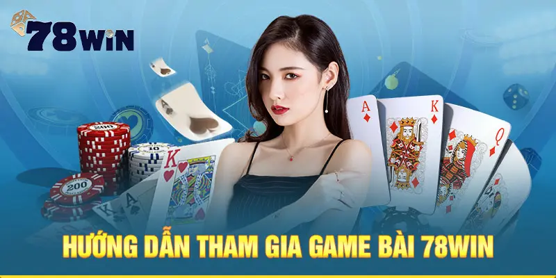 Hướng dẫn tham gia game bài 78WIN