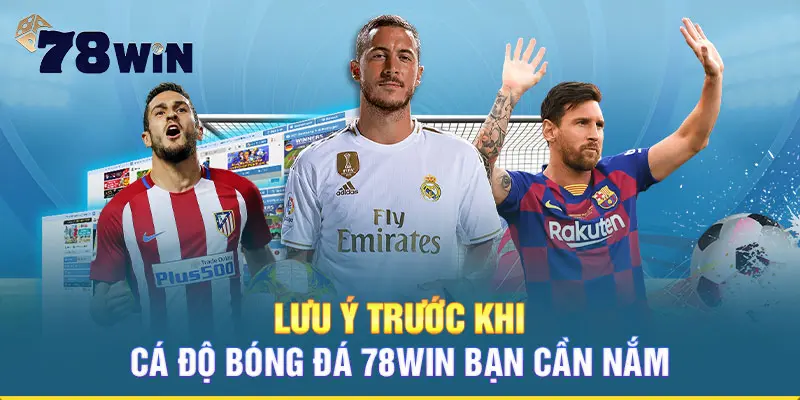 Lưu ý trước khi cá độ bóng đá 78WIN bạn cần nắm