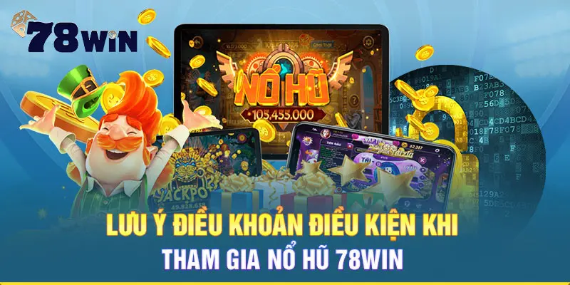 Lưu ý khi tham gia quay Nổ Hũ 78WIN