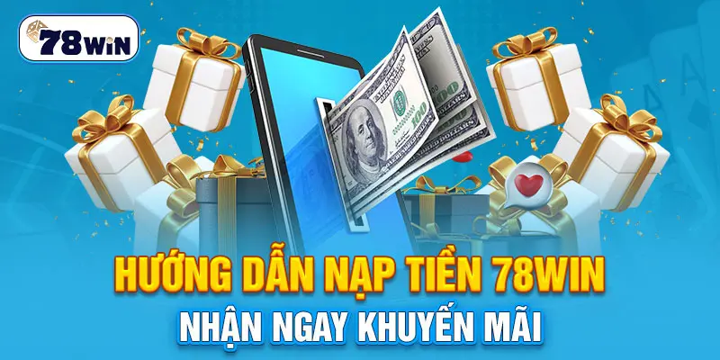 Hướng dẫn nạp tiền 78WIN nhận ngay khuyến mãi