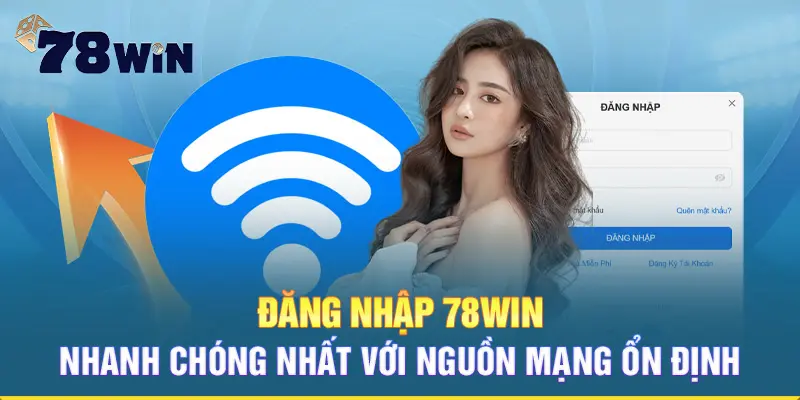 Đăng nhập 78WIN nhanh chóng nhất với nguồn mạng ổn định