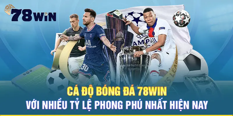 Cá cược bóng đá 78WIN với nhiều tỷ lệ phong phú nhất hiện nay