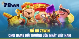 Nổ Hũ 78Win - Cơ hội tỏa sáng và đổi đời nhanh chóng