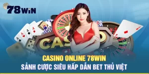 Casino online 78WIN sòng bài trả thưởng số 1 thị trường