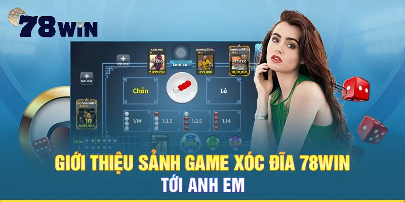 Giới thiệu sảnh game xóc đĩa 78win tới anh em