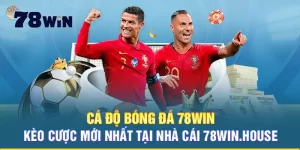 Cá độ bóng đá 78WIN - Kèo cược mới nhất tại nhà cái 78win