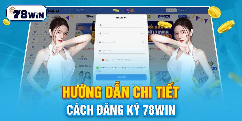 Hướng dẫn chi tiết cách đăng ký 78win cho newbie