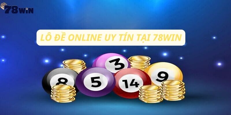 Lô đề online 78win trả thưởng uy tín số 1 thị trường