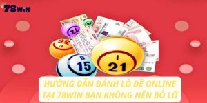 Hướng dẫn đánh lô đề online tại 78win đơn giản chỉ vài bước