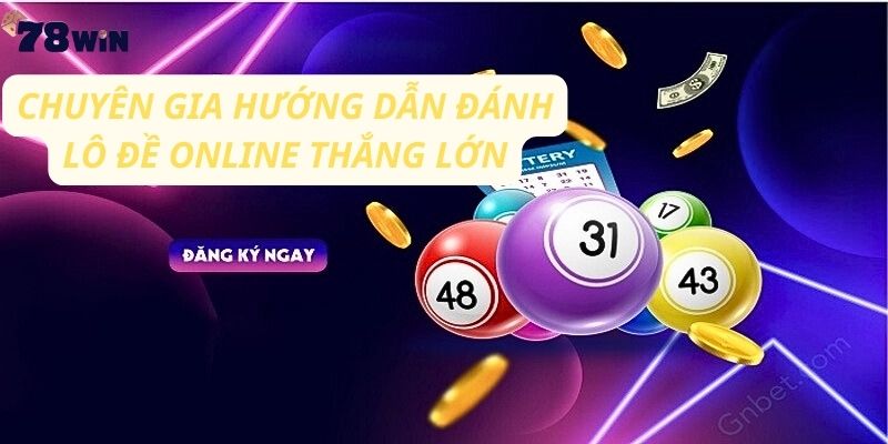 Chuyên gia hướng dẫn đánh lô đề online thắng lớn