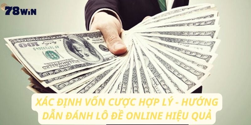 Xác định vốn cược hợp lý - Hướng dẫn đánh lô đề online hiệu quả