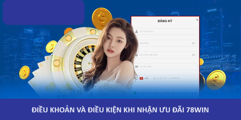 Điều khoản và điều kiện khi nhận ưu đãi 78win tặng 300k