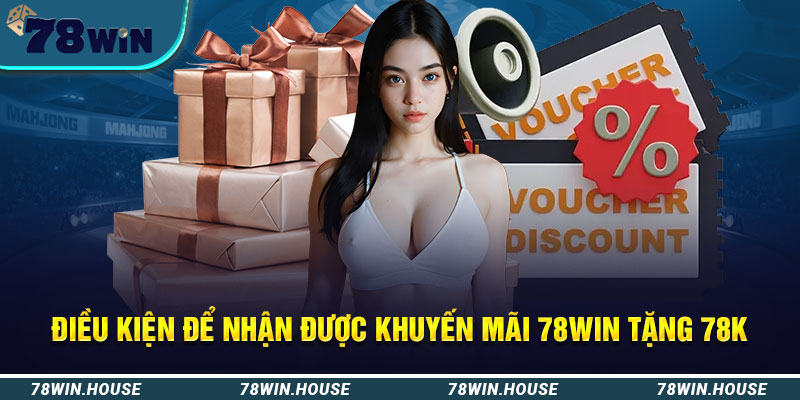 Điều kiện để nhận được khuyến mãi 78win tặng 78k