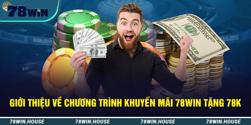 Giới thiệu về chương tình khuyến mãi 78win tặng 78k