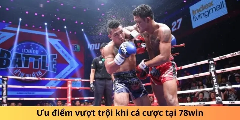 Ưu điểm vượt trội khi cá cược boxing tại 78win