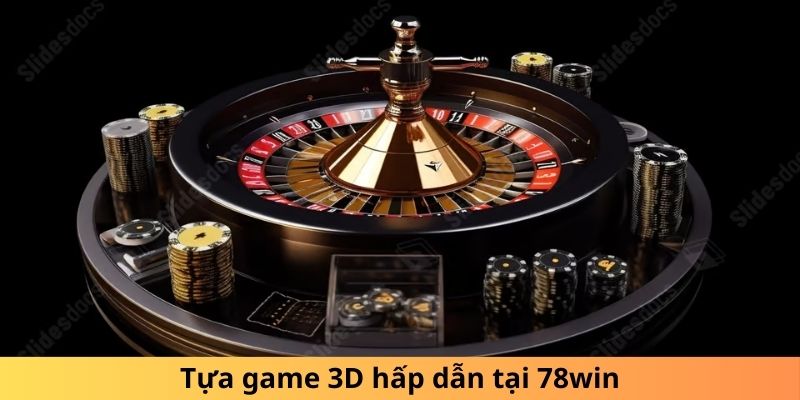 Tựa game 3D hấp dẫn tại 78win