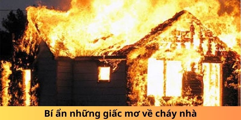 Giải mã giấc ngủ nằm mơ cháy nhà đánh đề con gì hiện nay