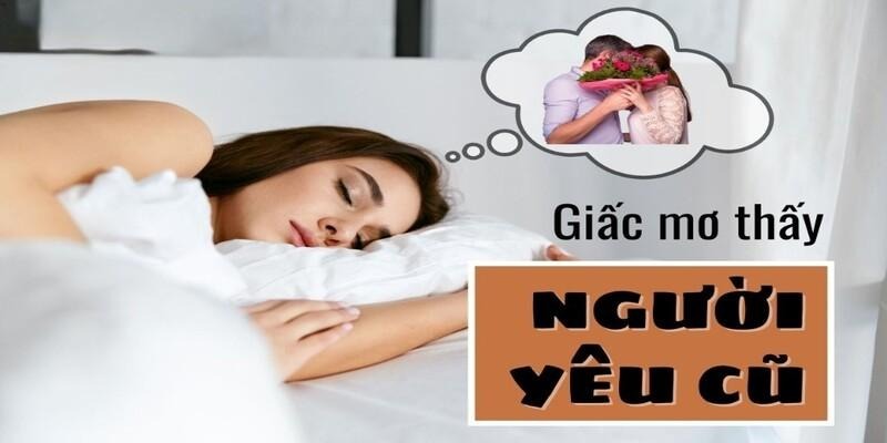 Luận giải chi tiết về việc nằm mơ thấy người yêu cũ nhiều lần