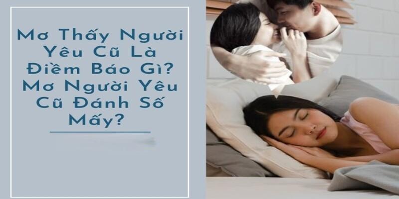 Các bộ số lô đề đẹp liên quan giấc mơ người yêu cũ