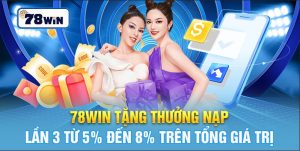 78win tặng thưởng nạp lần 3 từ 5% đến 8% trên tổng giá trị