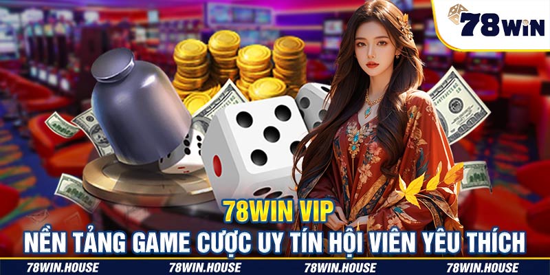 78win VIP nền tảng game cược uy tín hội viên yêu thích