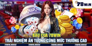 Bầu cua 78win - Trải nghiệm ấn tượng cùng mức thưởng cao