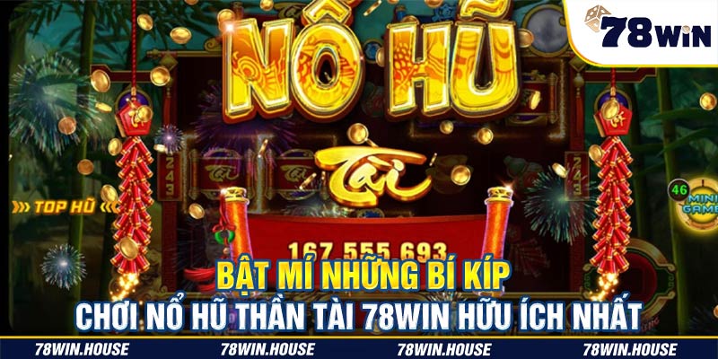 Bật mí những bí kíp chơi Nổ Hũ Thần Tài 78win hữu ích nhất