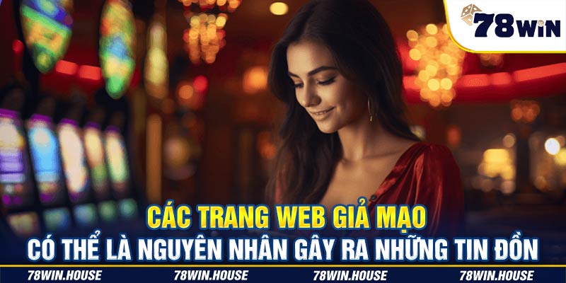 Các trang web giả mạo có thể là nguyên nhân gây ra những tin đồn