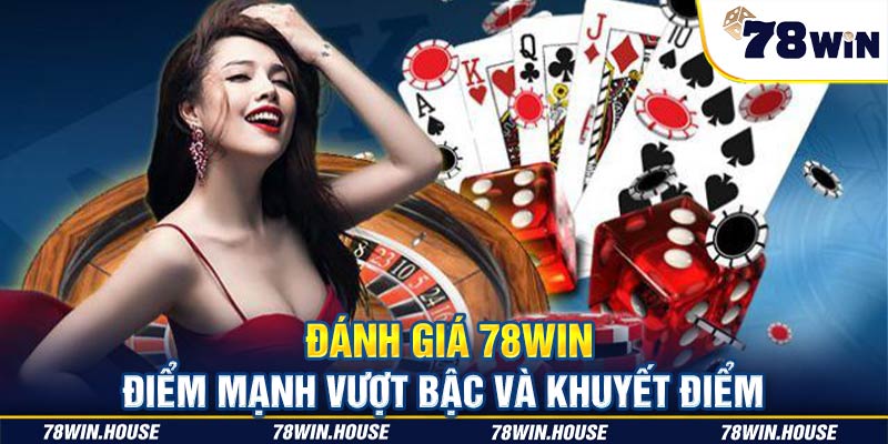 Đánh giá 78win - Điểm mạnh vượt bậc và khuyết điểm