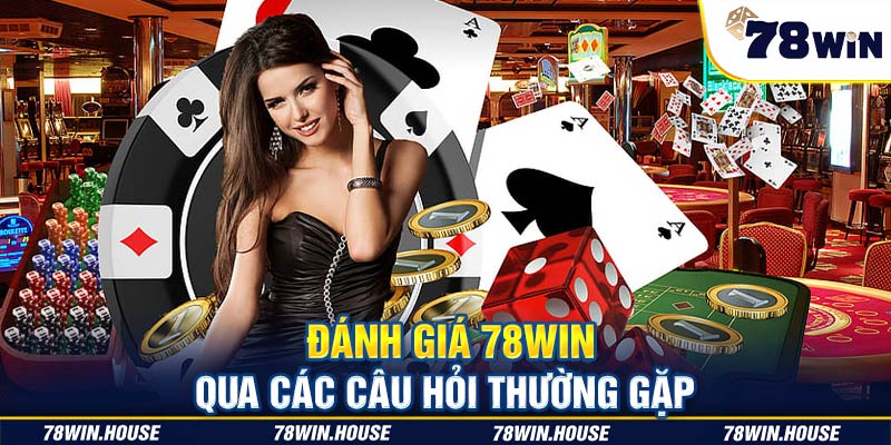 Đánh giá 78win qua các câu hỏi thường gặp