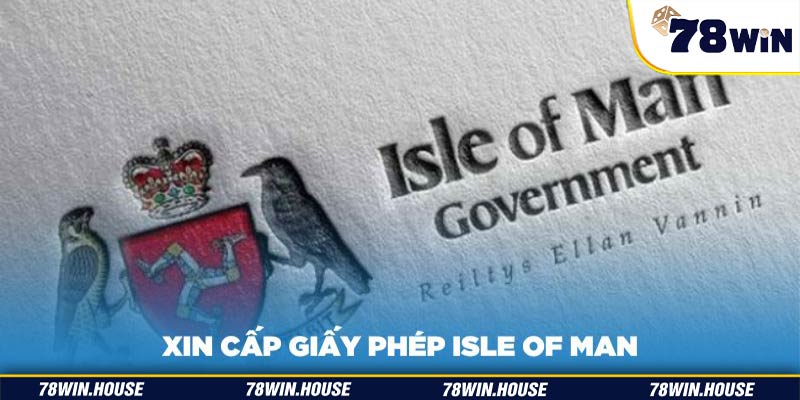 Điều kiện xin giấy phép Isle of Man thành công