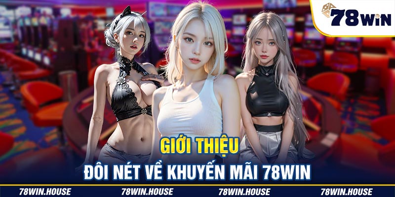 Giới thiệu đôi nét về khuyến mãi 78win