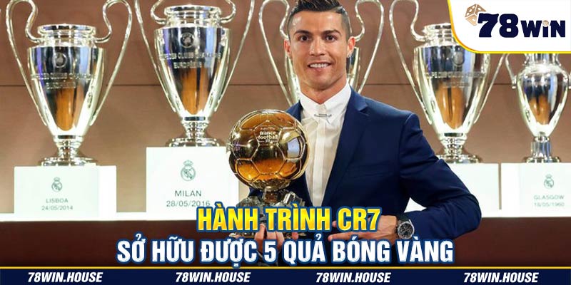 Hành trình Cr7 sở hữu được 5 quả bóng vàng