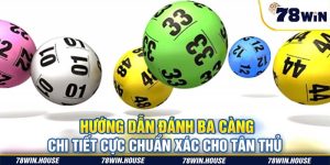 Hướng dẫn đánh ba càng chi tiết, chuẩn xác cho tân thủ 78win