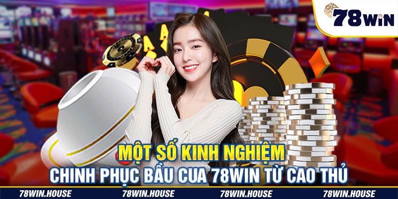 Một số kinh nghiệm chinh phục bầu cua 78win từ cao thủ