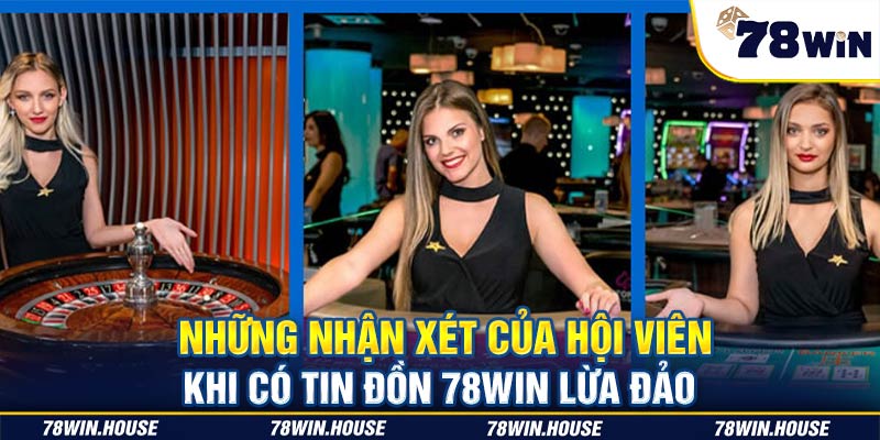 Những nhận xét của hội viên khi có tin đồn 78win lừa đảo