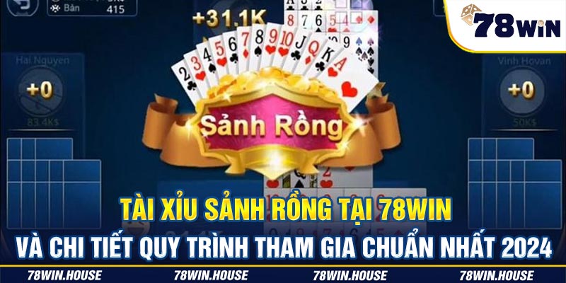 Tài Xỉu sảnh rồng tại 78win và chi tiết quy trình tham gia chuẩn nhất 2024