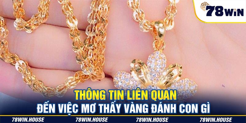 Thông tin liên quan đến việc mơ thấy vàng đánh con gì