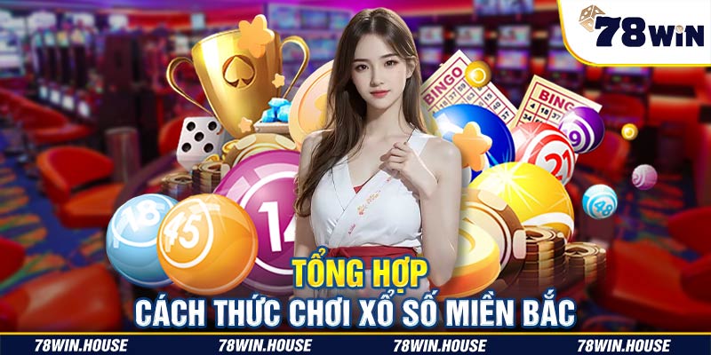 Tổng hợp cách thức chơi xổ số miền Bắc